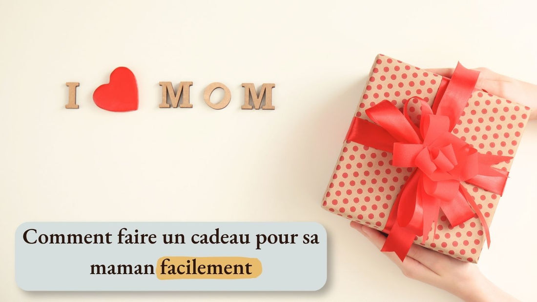 Comment faire un cadeau pour sa maman facilement